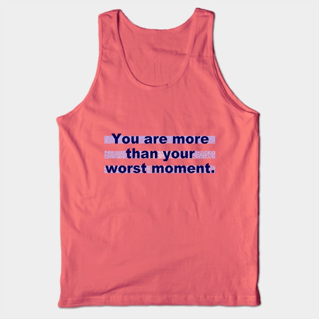 You are more than your worst moment Tank Top by ericamhf86